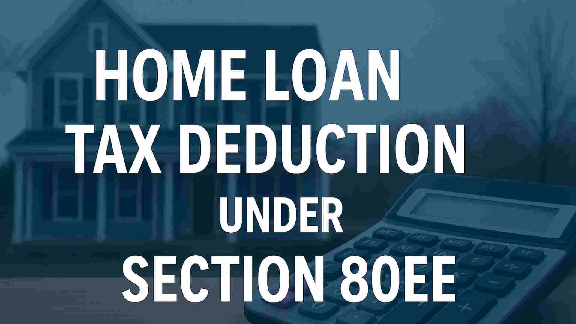 Home loan Interest deduction under Section 80EE