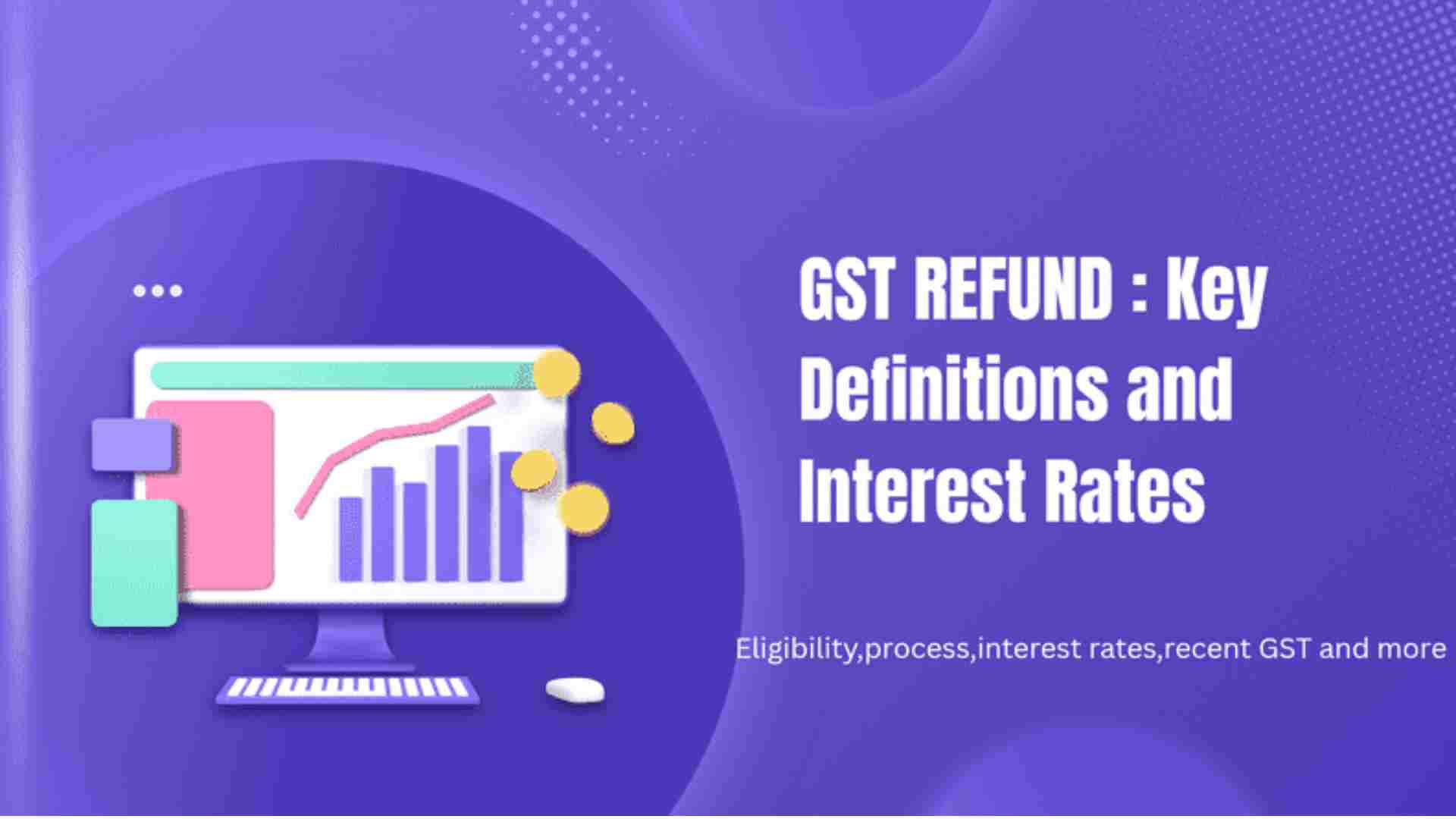 GST Refund: Key Definitions and Interest Rates
