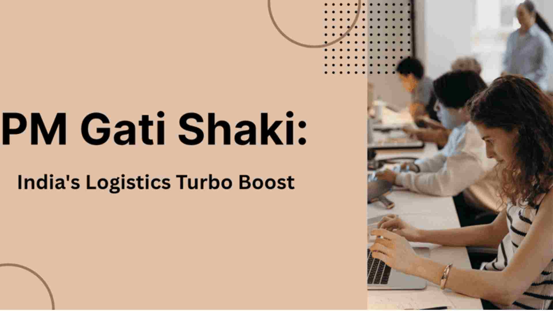 PM Gati Shakti: India's Logistics Turbo Boost Overview