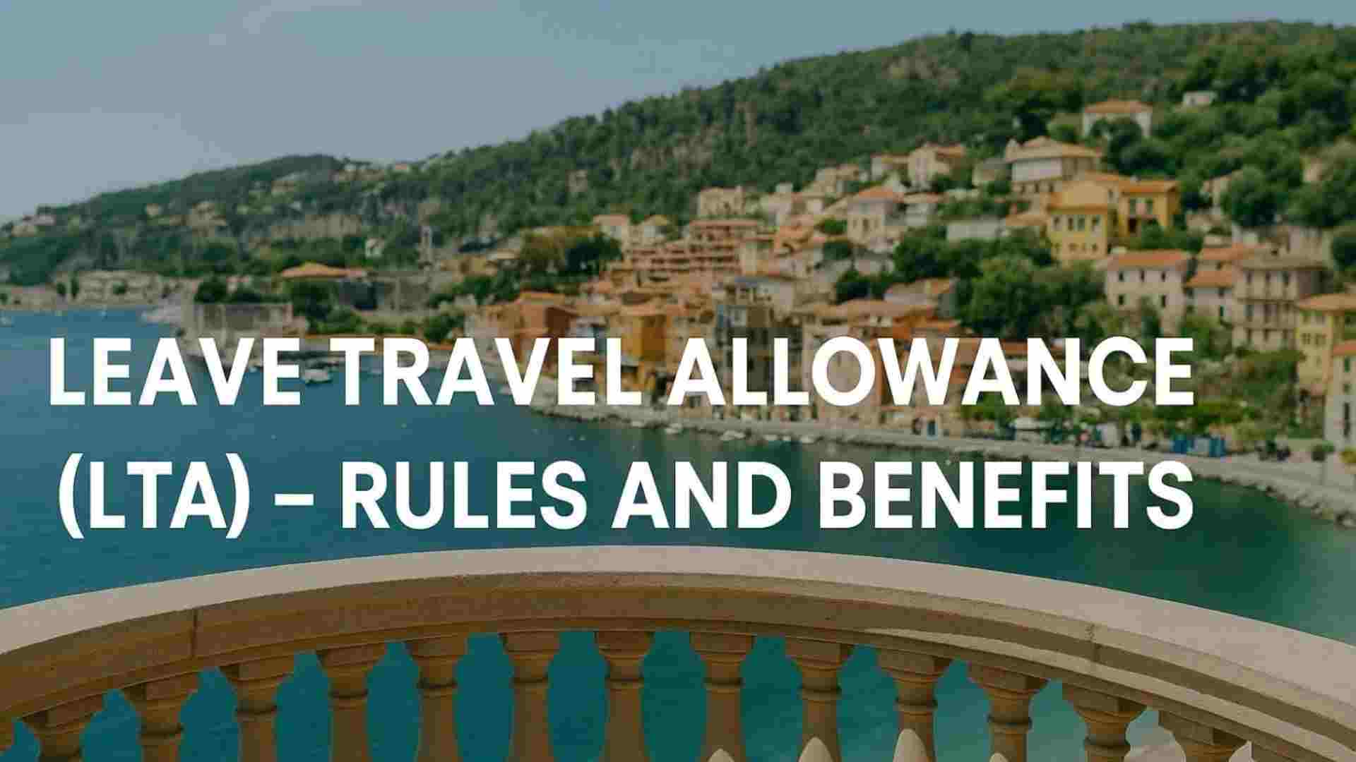 Leave Travel Allowance (LTA) – Rules, Exemptions & Benefits Explained