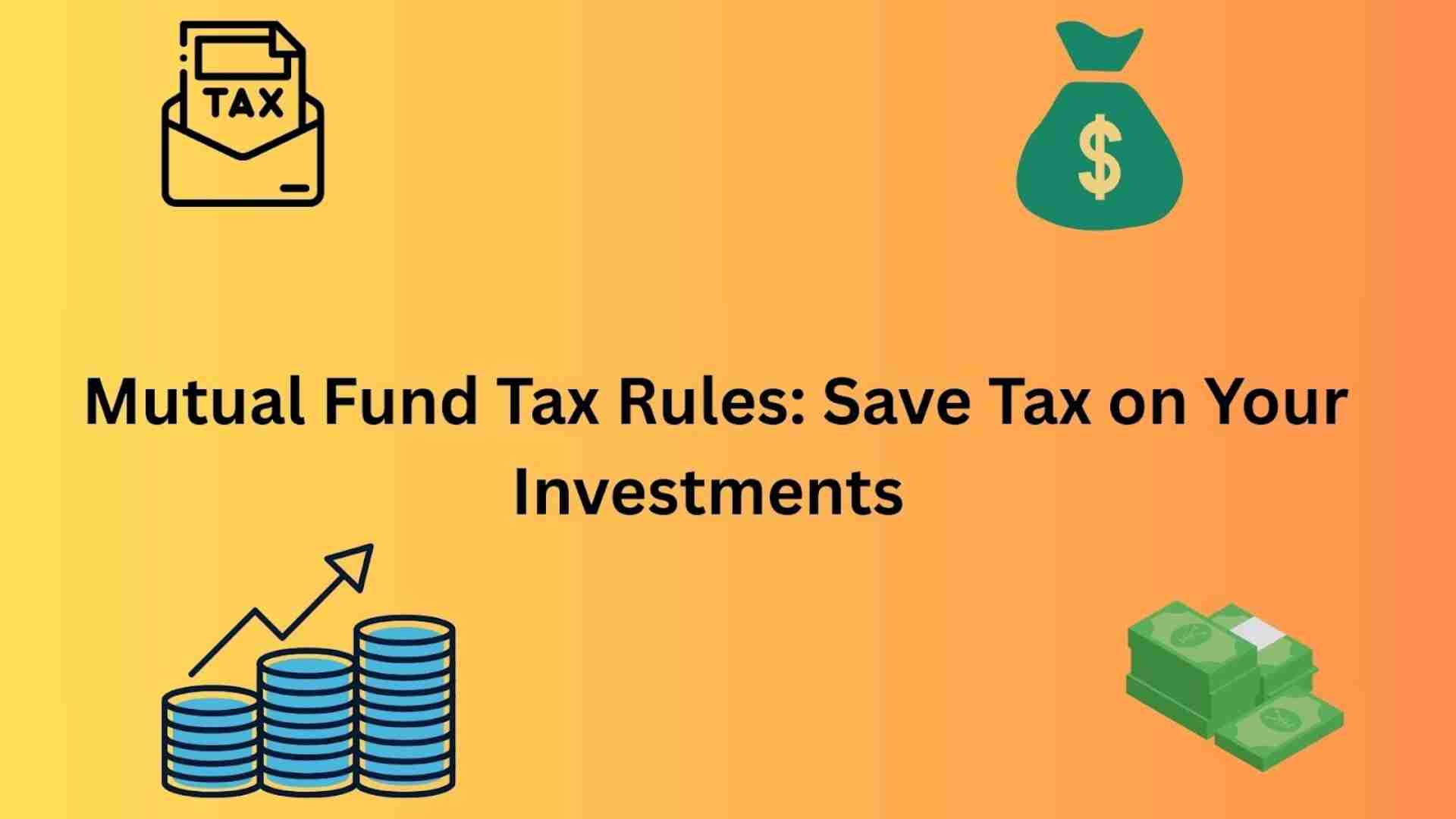 Mutual Fund Tax Rules: Save Tax on Your Investments