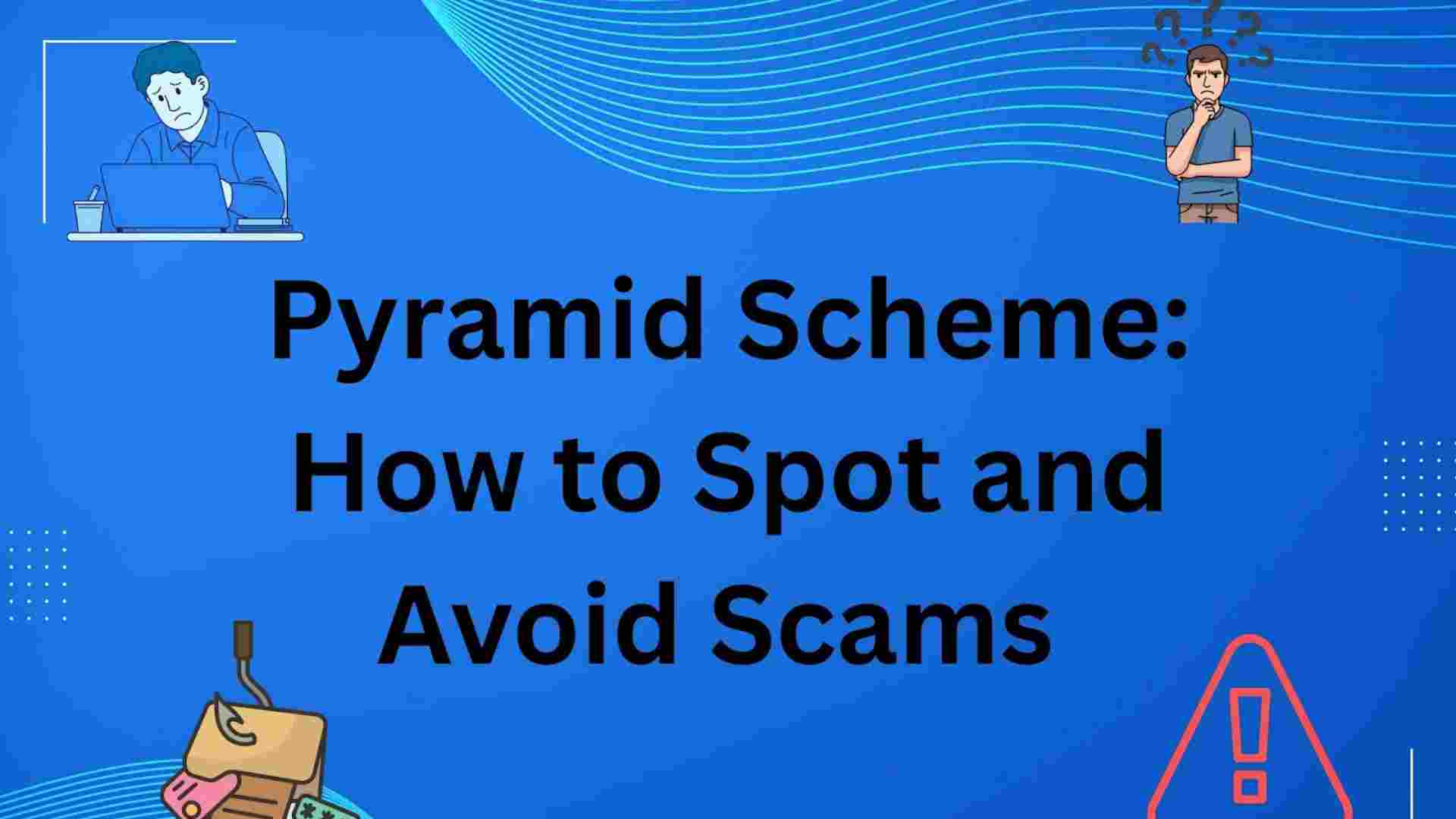Pyramid Scheme: How to Spot and Avoid Scams