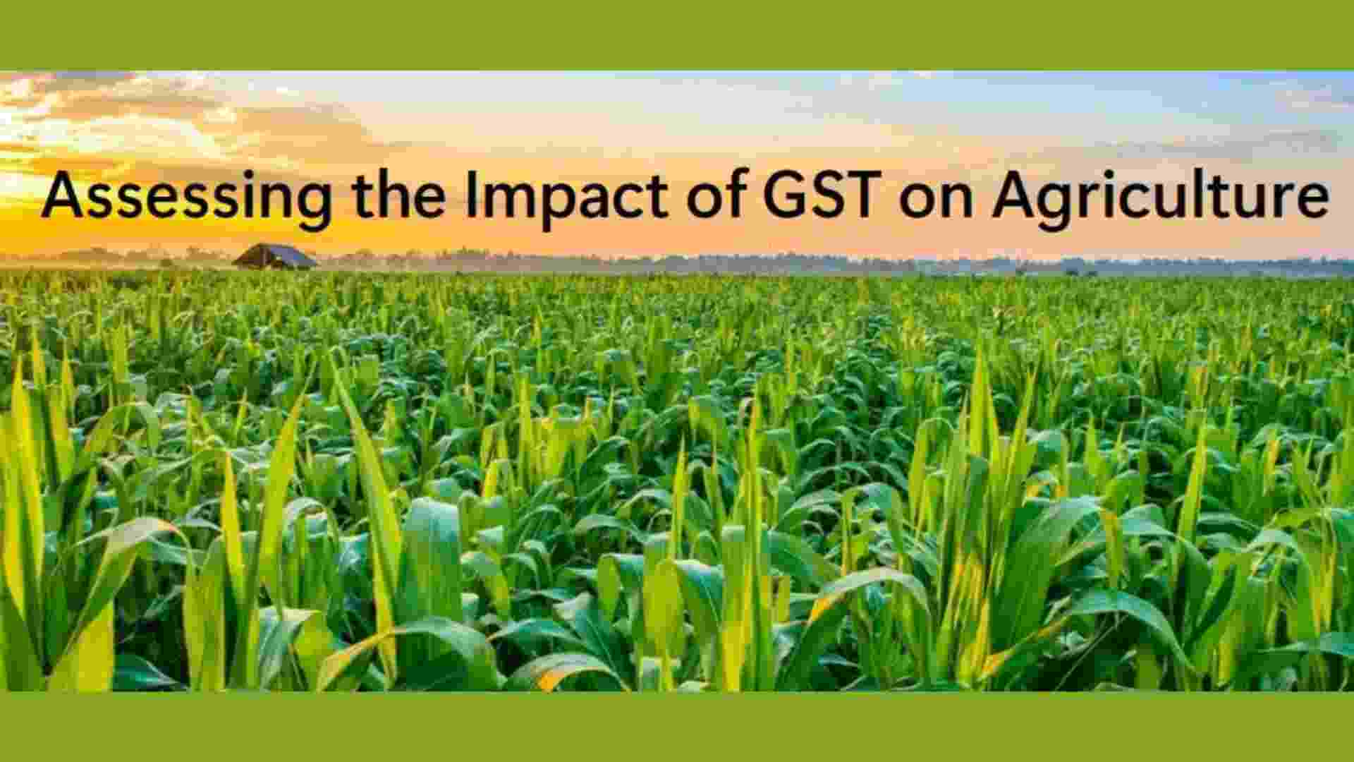 Impact of GST on India’s Agricultural Sector