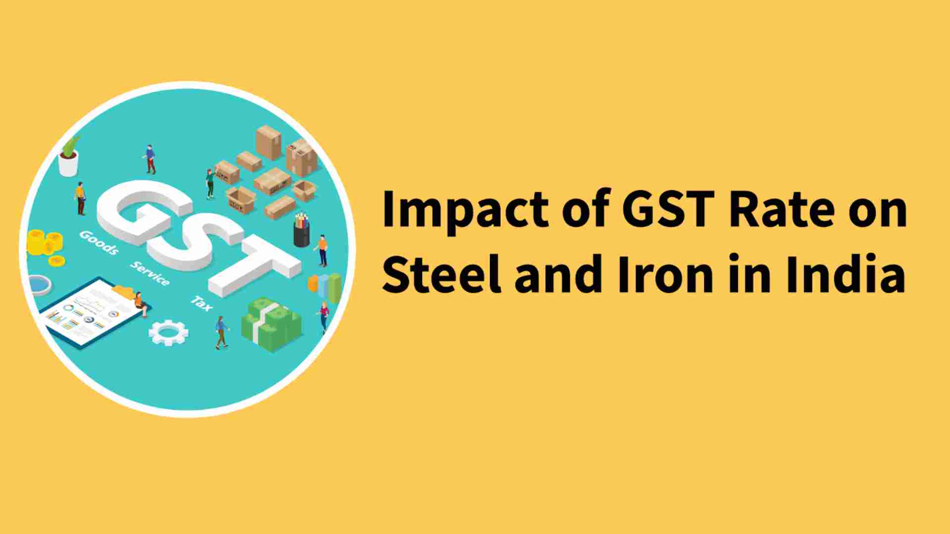 GST Rate Impact on the Iron and Steel Industry