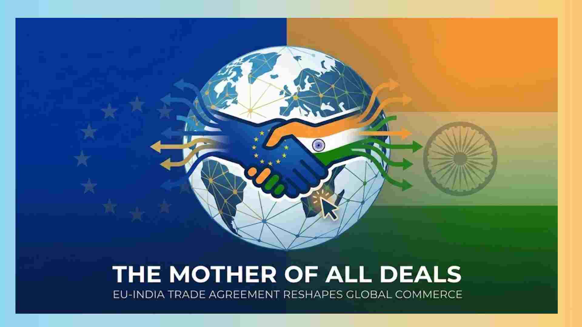 The Mother of All Deals: EU-India Trade Agreement Reshapes Global Commerce