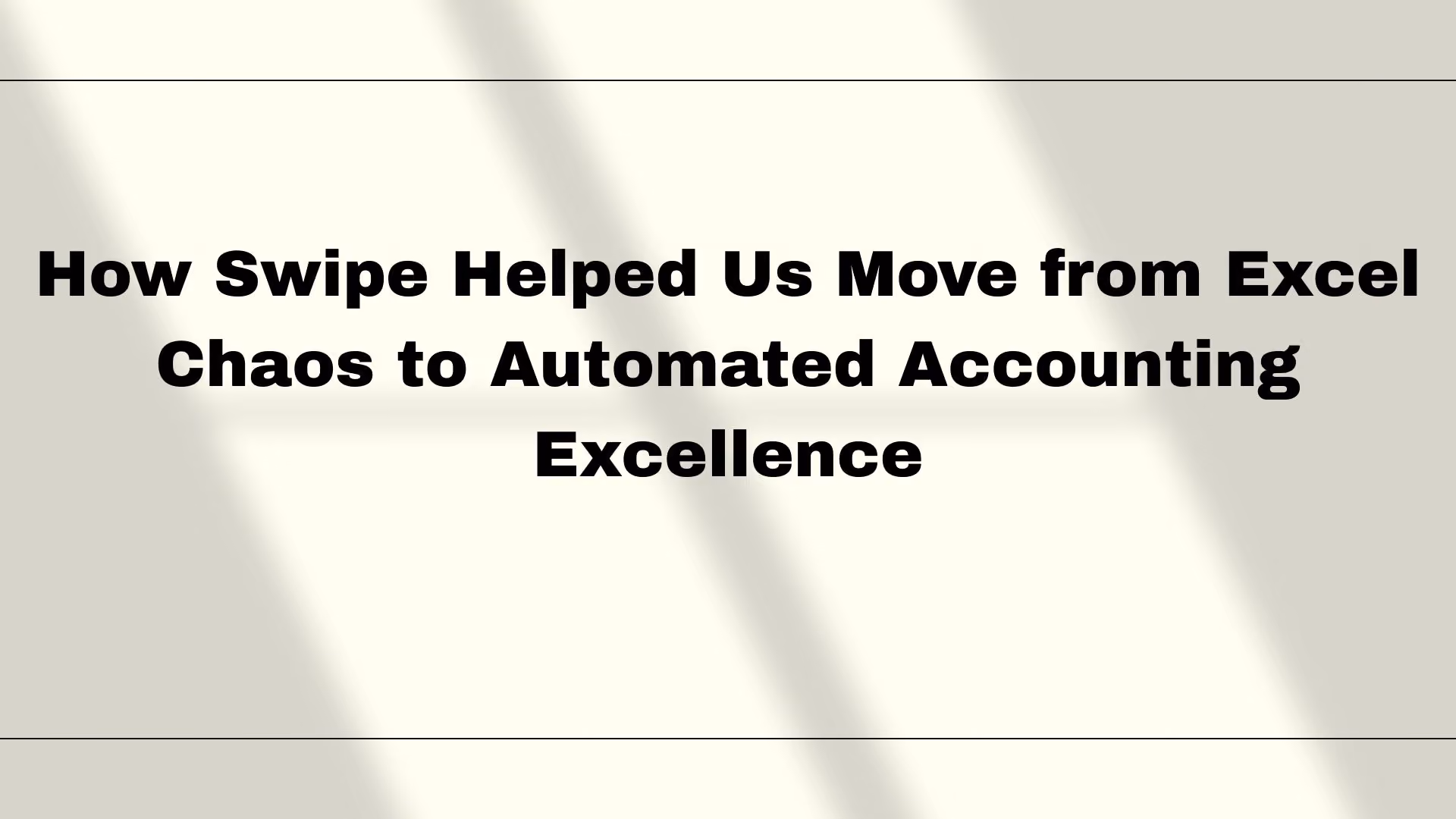How Swipe Helped Us Move from Excel Chaos to Automated Accounting Excellence