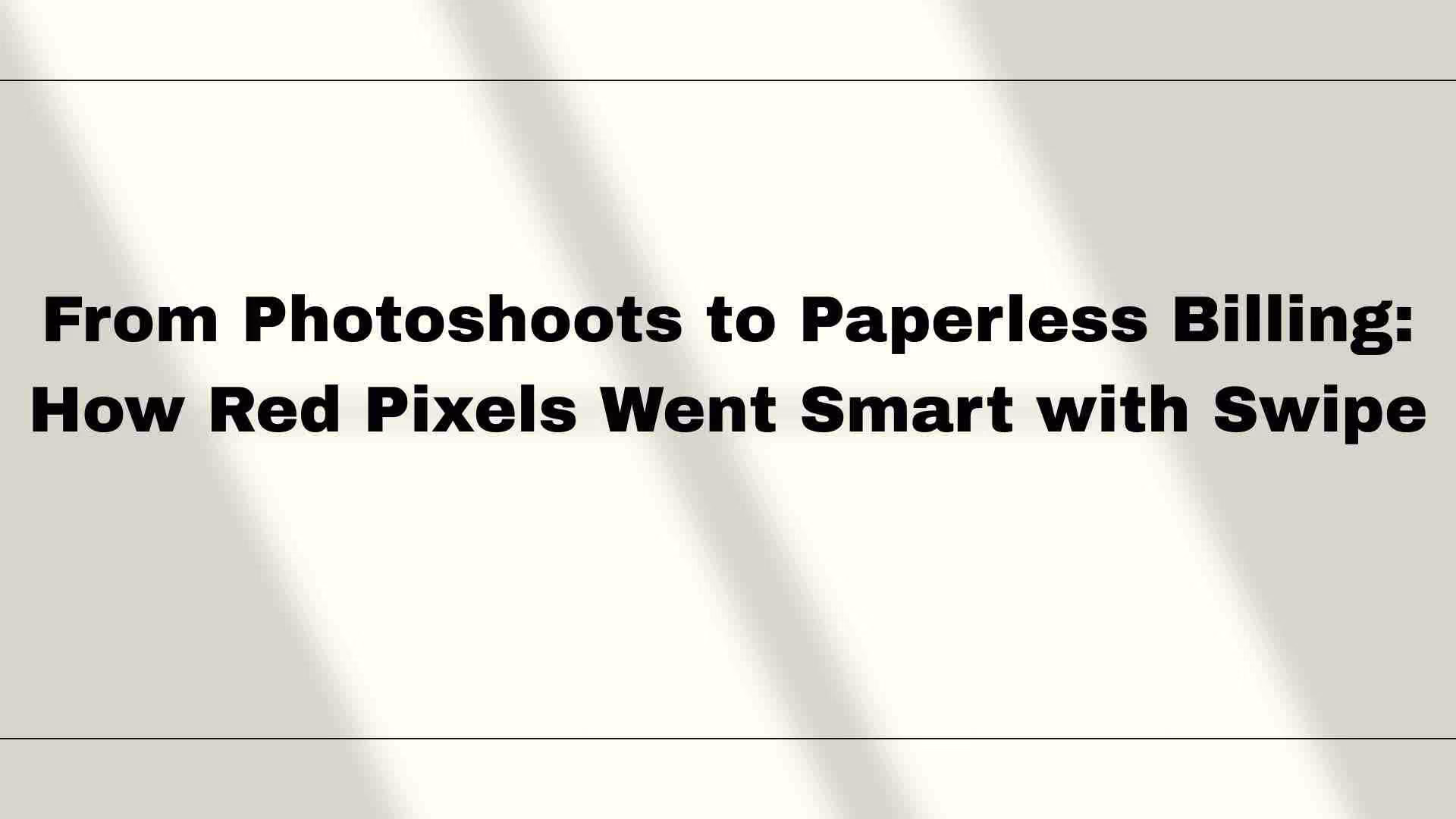 From Photoshoots to Paperless Billing: How Red Pixels Went Smart with Swipe
