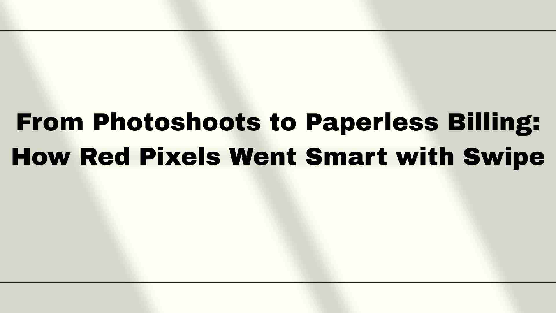 From Photoshoots to Paperless Billing: How Red Pixels Went Smart with Swipe