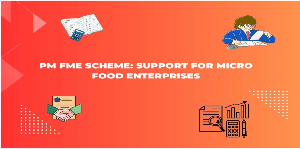 PM FME Scheme: Support for Micro Food Enterprises
