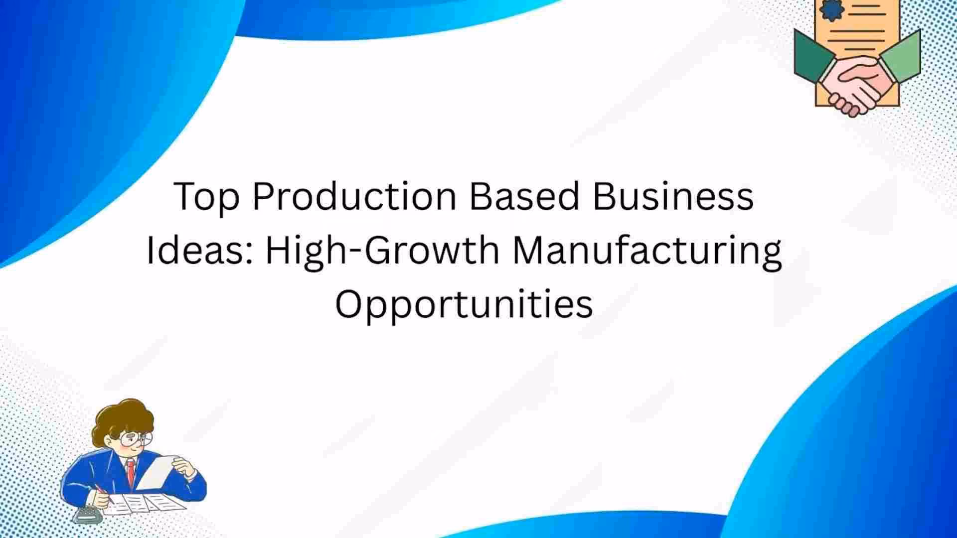 Top Production Based Business Ideas: High-Growth Manufacturing Opportunities