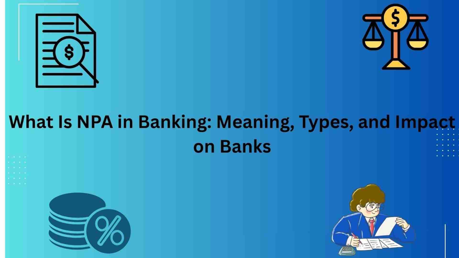  What Is NPA in Banking? Meaning, Types, and Impact on Indian Banks