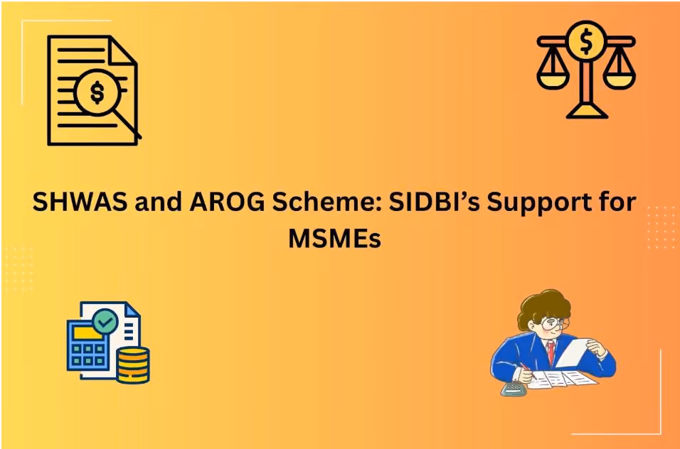 SHWAS and AROG Scheme: SIDBI’s Support for MSMEs