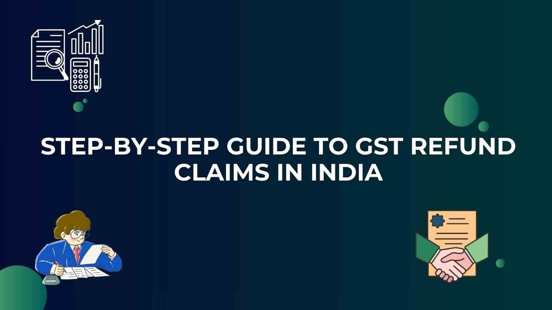 Step-by-Step Guide to GST Refund Claims in India (2026)