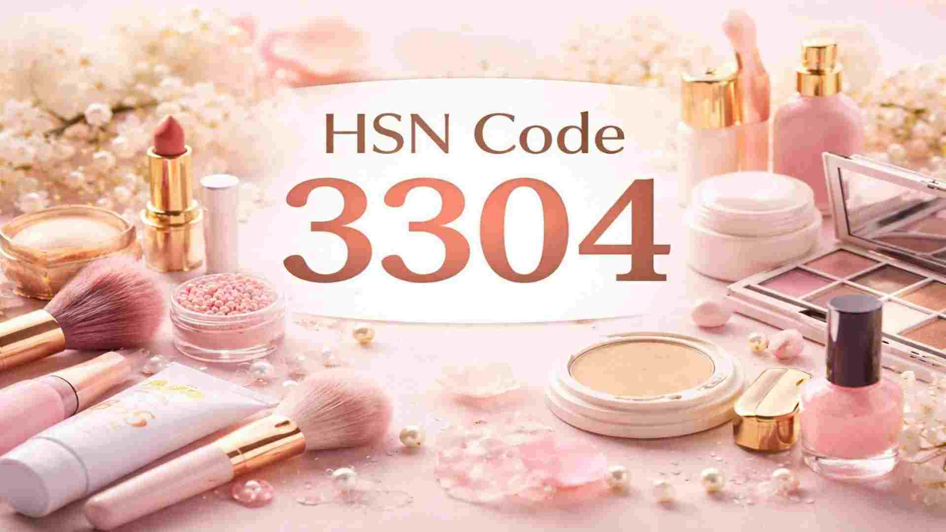 3304 HSN code: GST Rates on Beauty, Makeup & Skincare Products