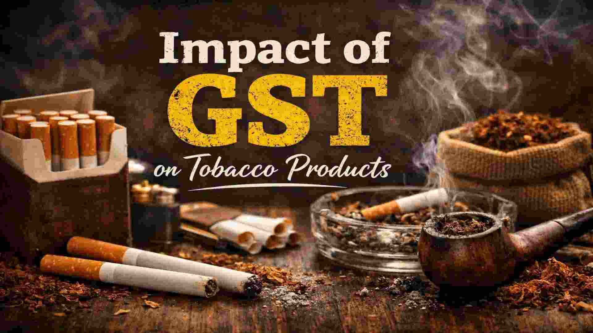 GST’s Impact on India’s Tobacco Industry: An Analysis