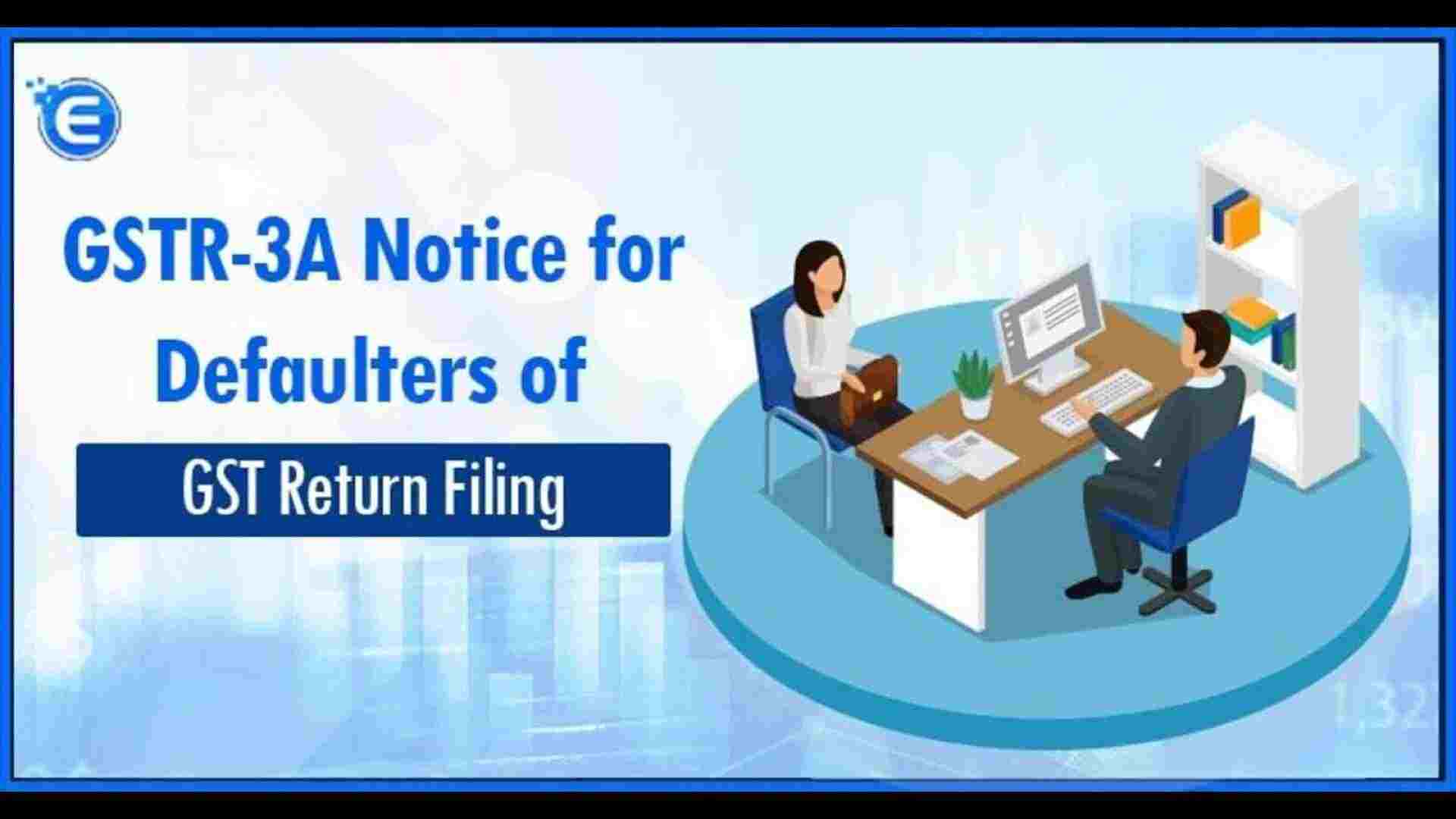  GSTR-3A Notice: What GST Defaulters Need to Know