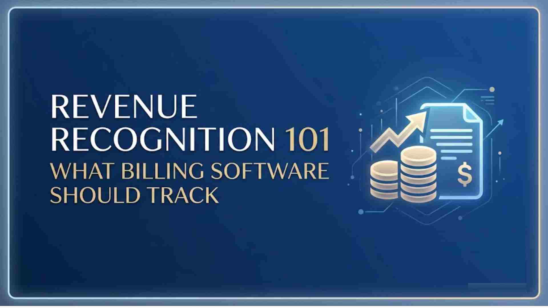 Revenue Recognition 101: What Billing Software Should Track