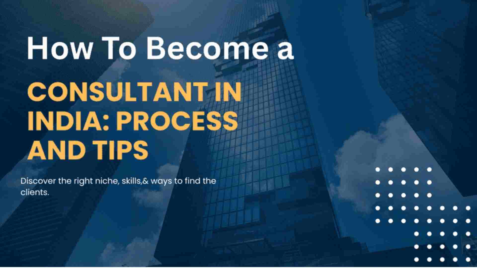 How to Become a Consultant In India: Process and Tips