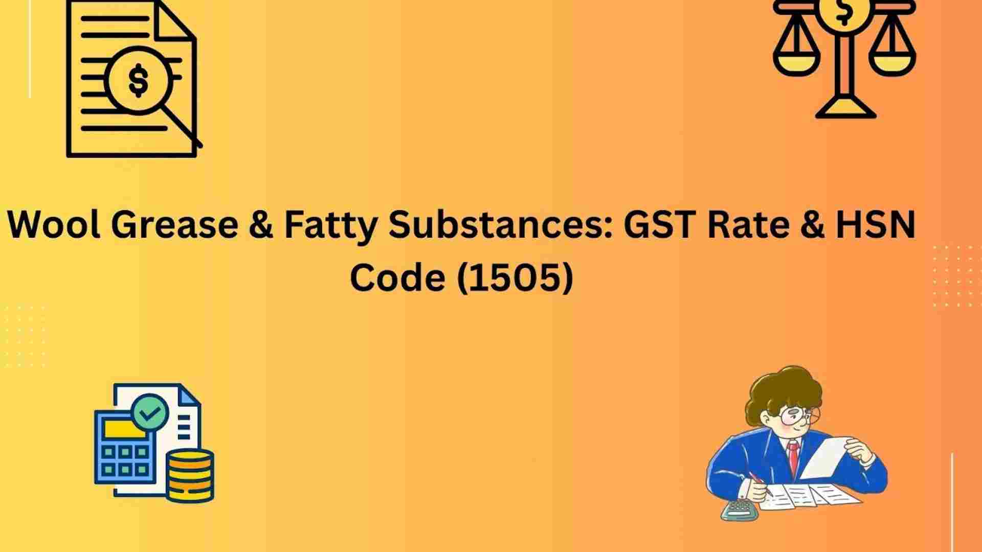 Wool Grease & Fatty Substances: GST Rate & HSN Code (1505)