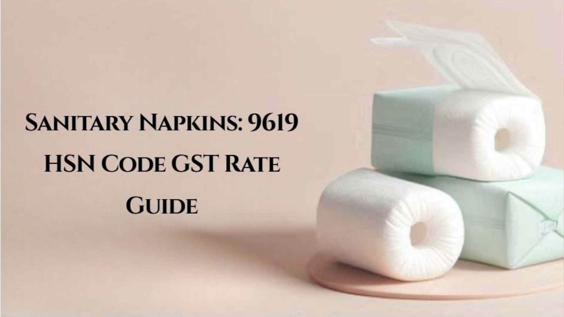  Sanitary Napkins GST & HSN Code 9619 Guide