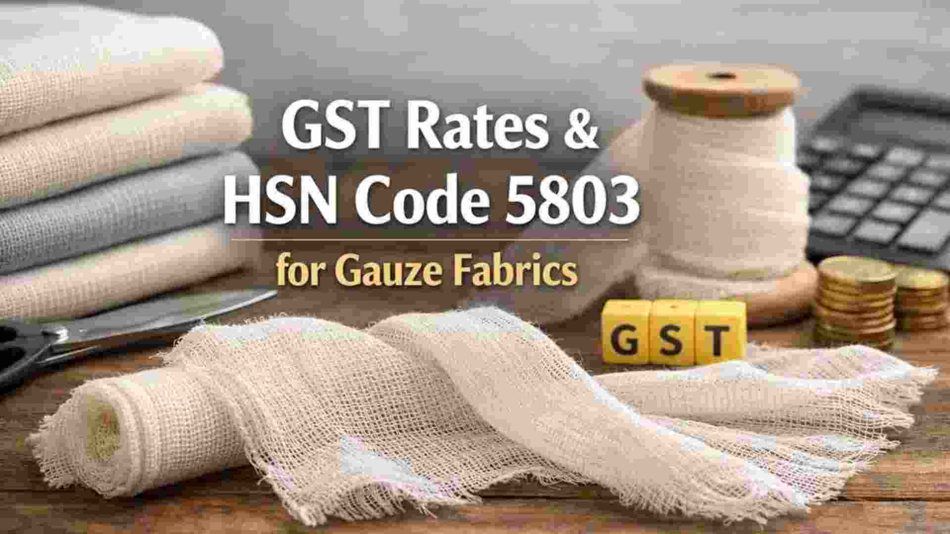  GST Rates &HSN Code 5803 for Gauze Fabrics