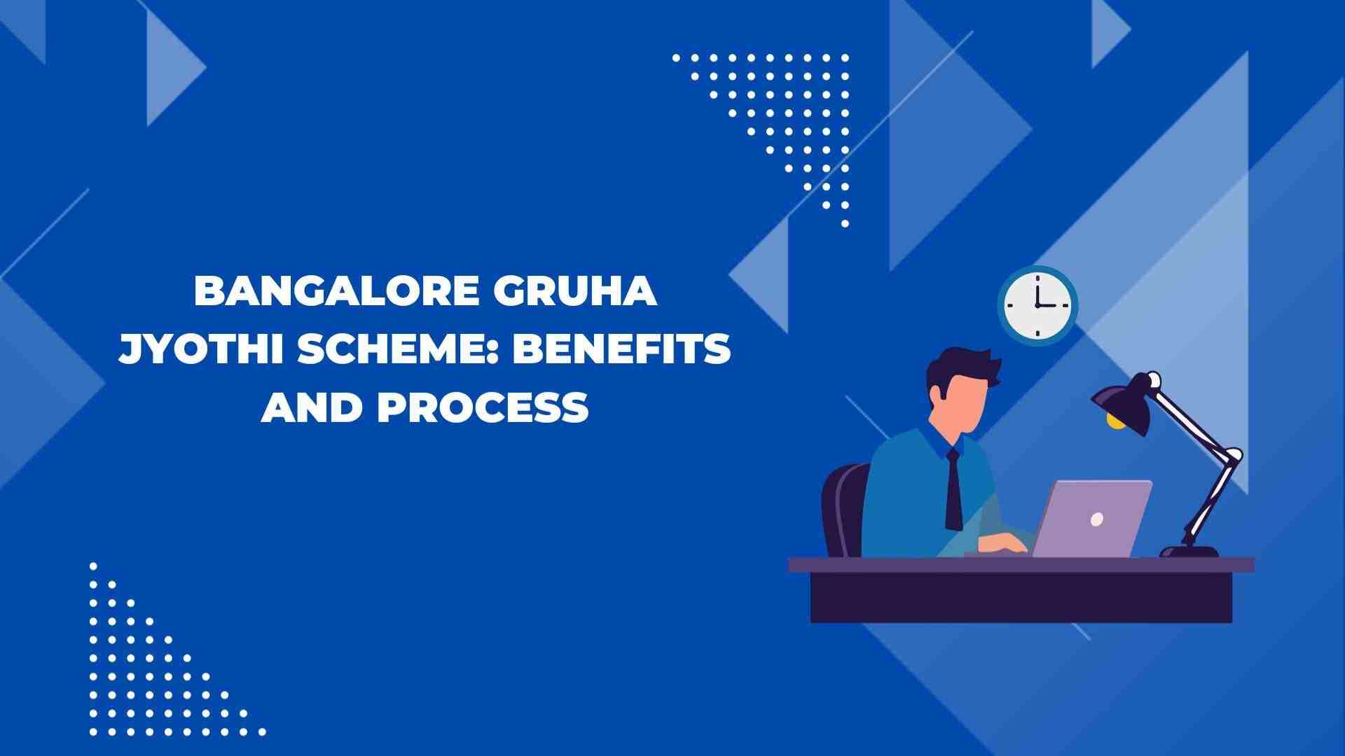 Bangalore Gruha Jyothi Scheme: Benefits and Process