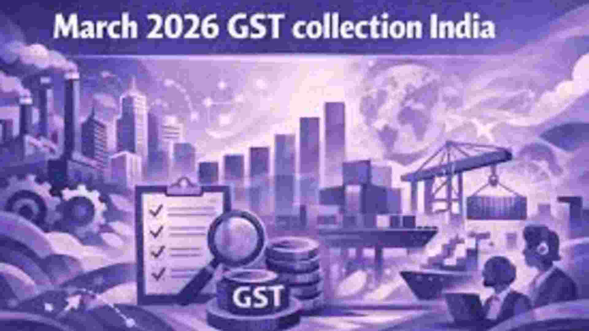GST Collections March 2026: State-Wise Analysis & Key Insights