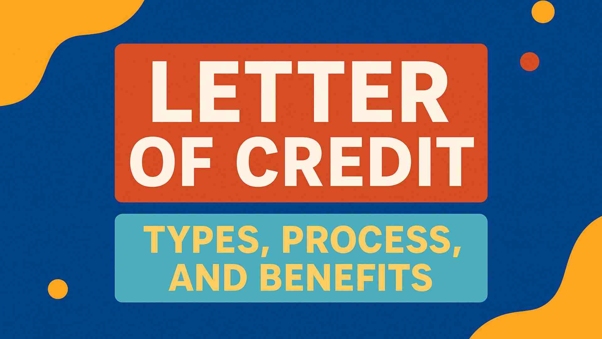 Letter of Credit: Types, Process & Benefits