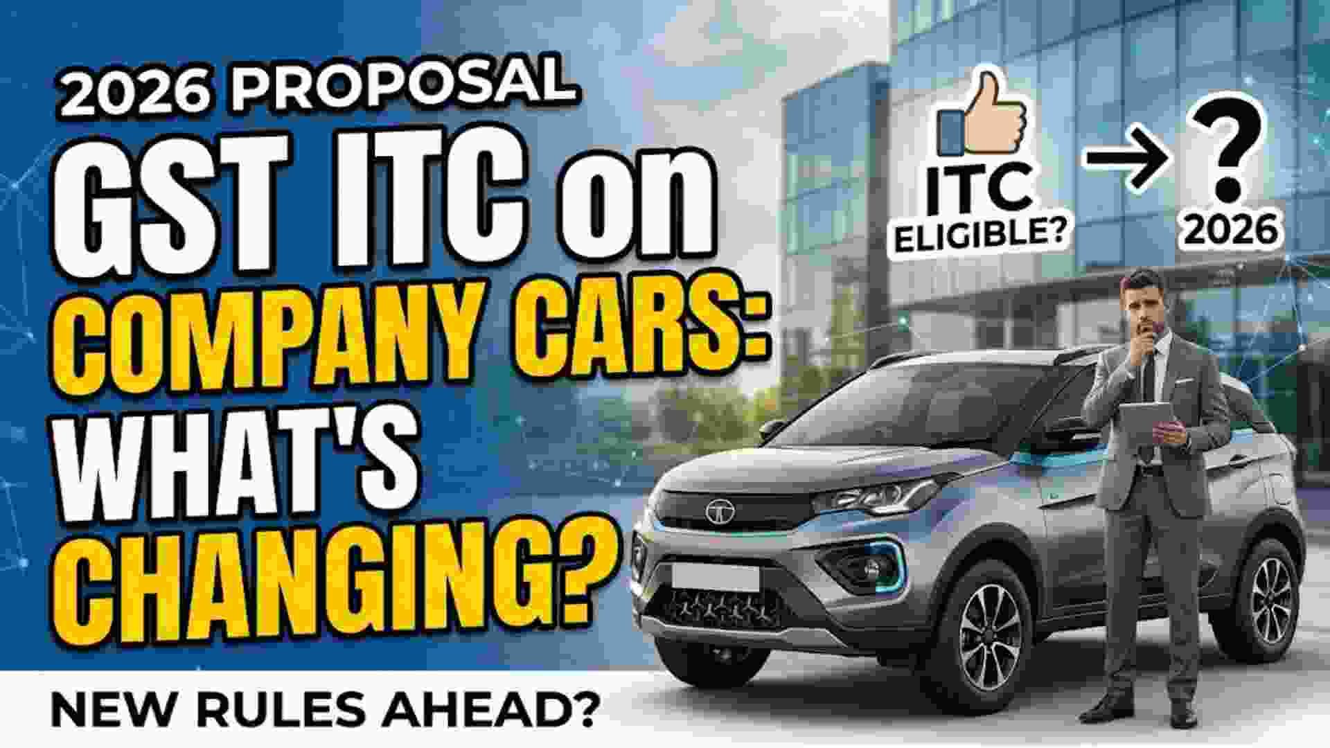 GST ITC on Company Cars: What the 2026 proposal could actually change