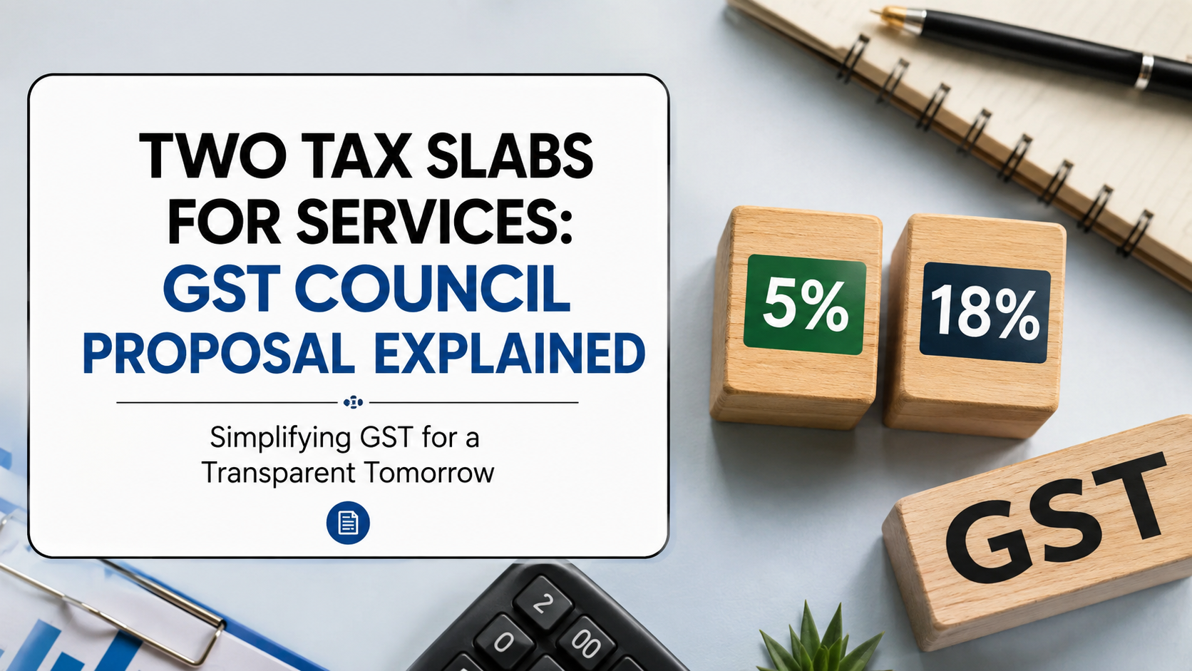 An infographic showing the proposed 5% and 18% GST tax slabs for services, with GST blocks, a calculator, and business documents.