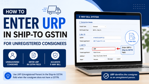 How to Enter URP in Ship-to GSTIN for Unregistered Consignees