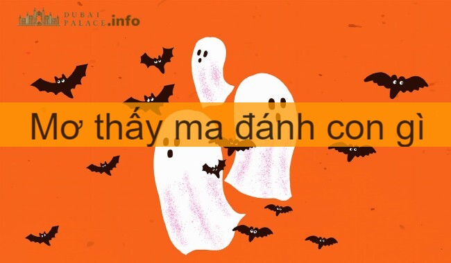 Mơ thấy ma đánh con gì - lời khuyên đúng cho mọi dân chơi