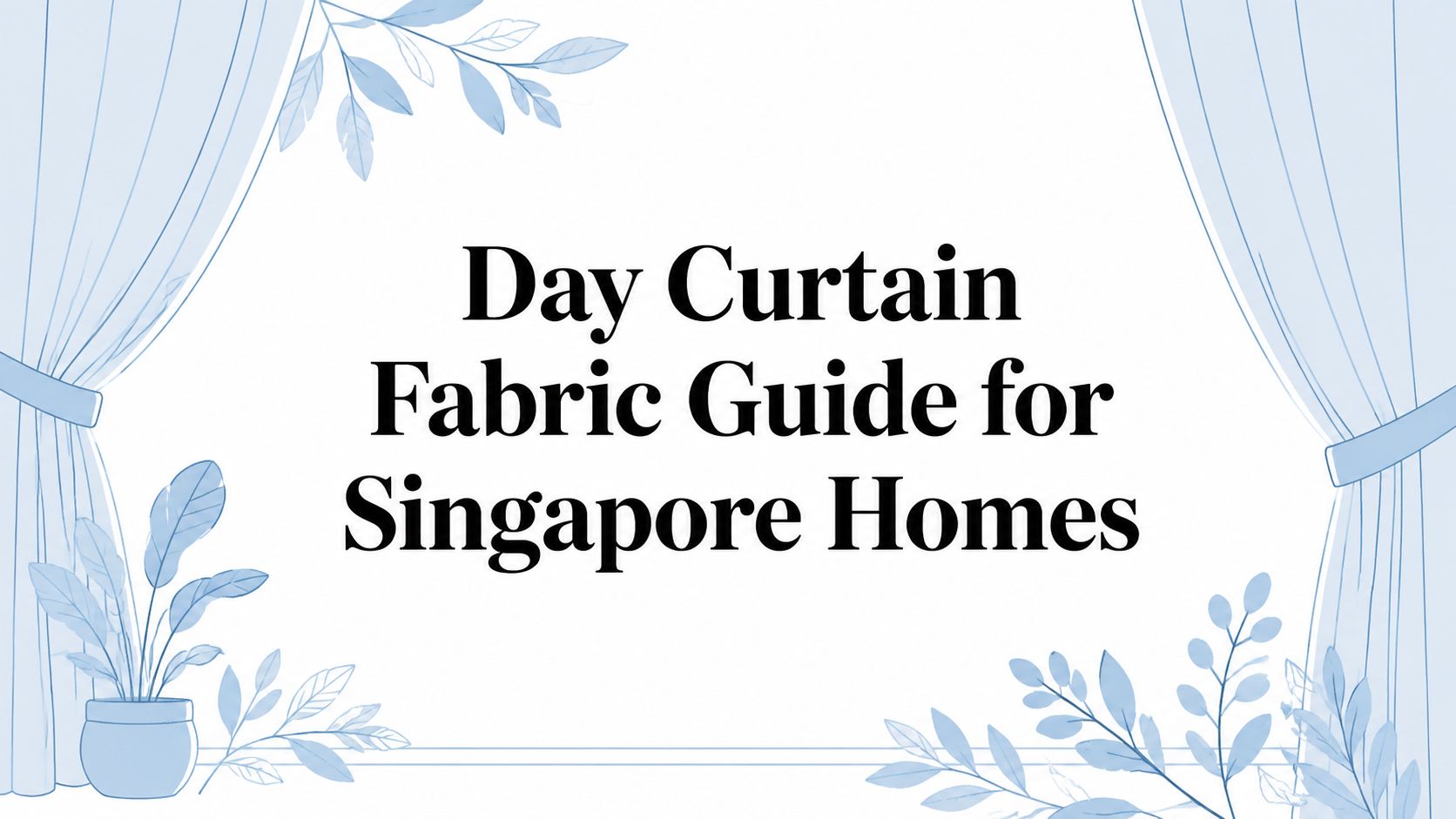 Day Curtain Fabric Guide for Singapore Homes