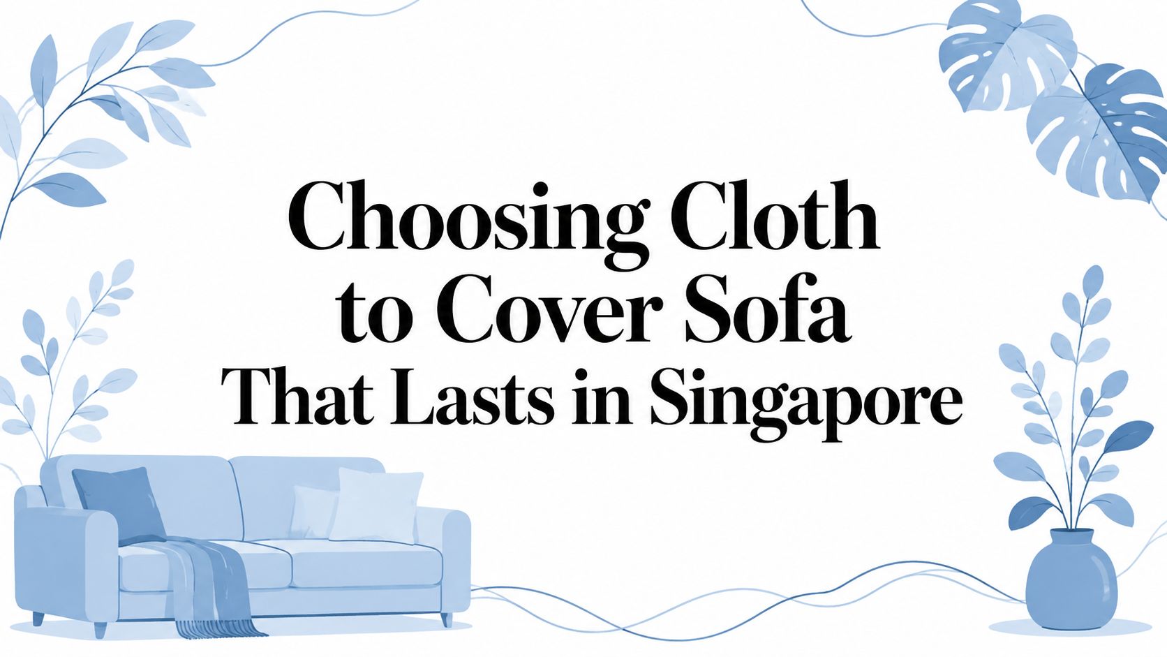 Choosing Cloth to Cover Sofa That Lasts in Singapore