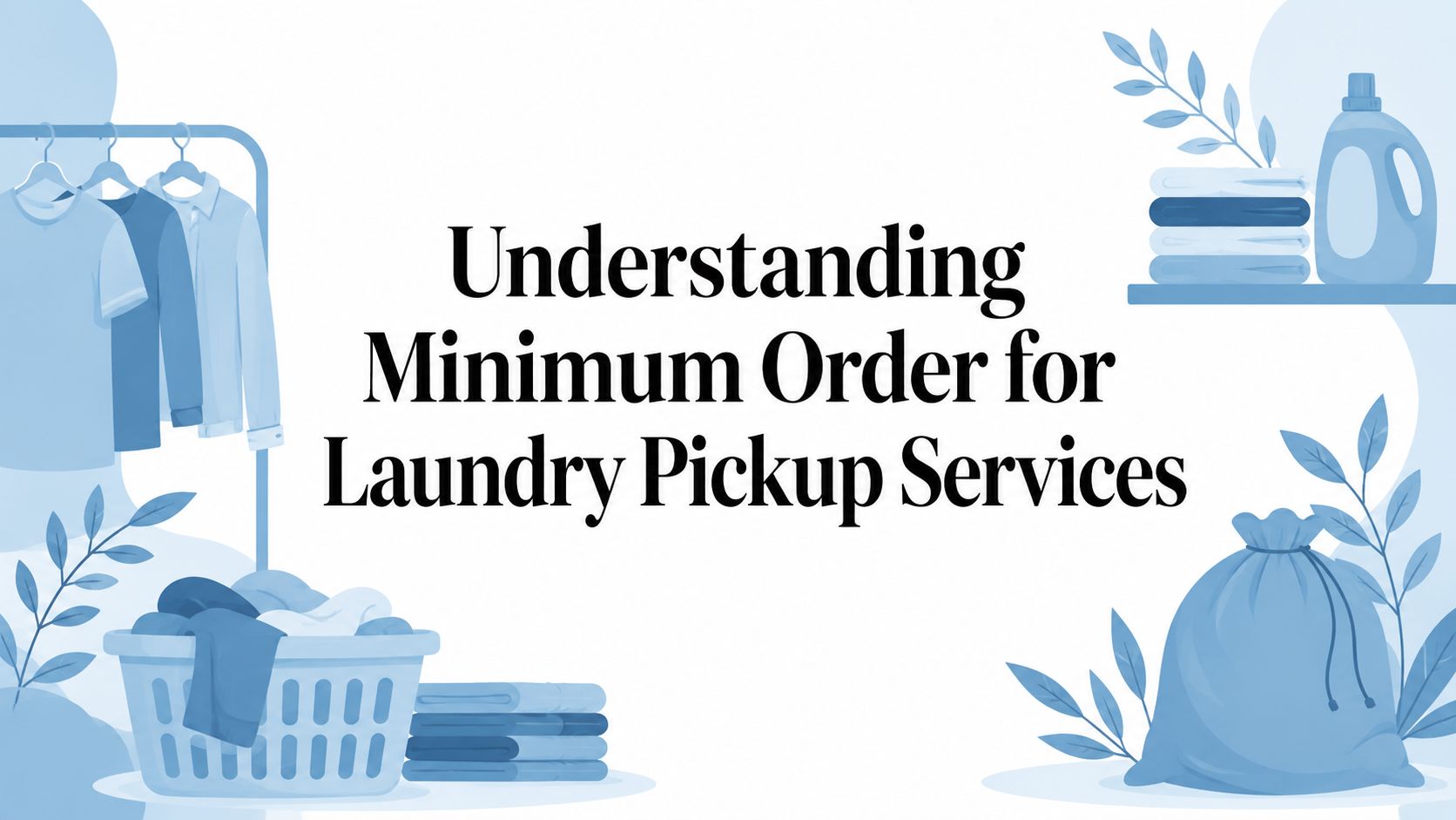 Understanding Minimum Order for Laundry Pickup Services