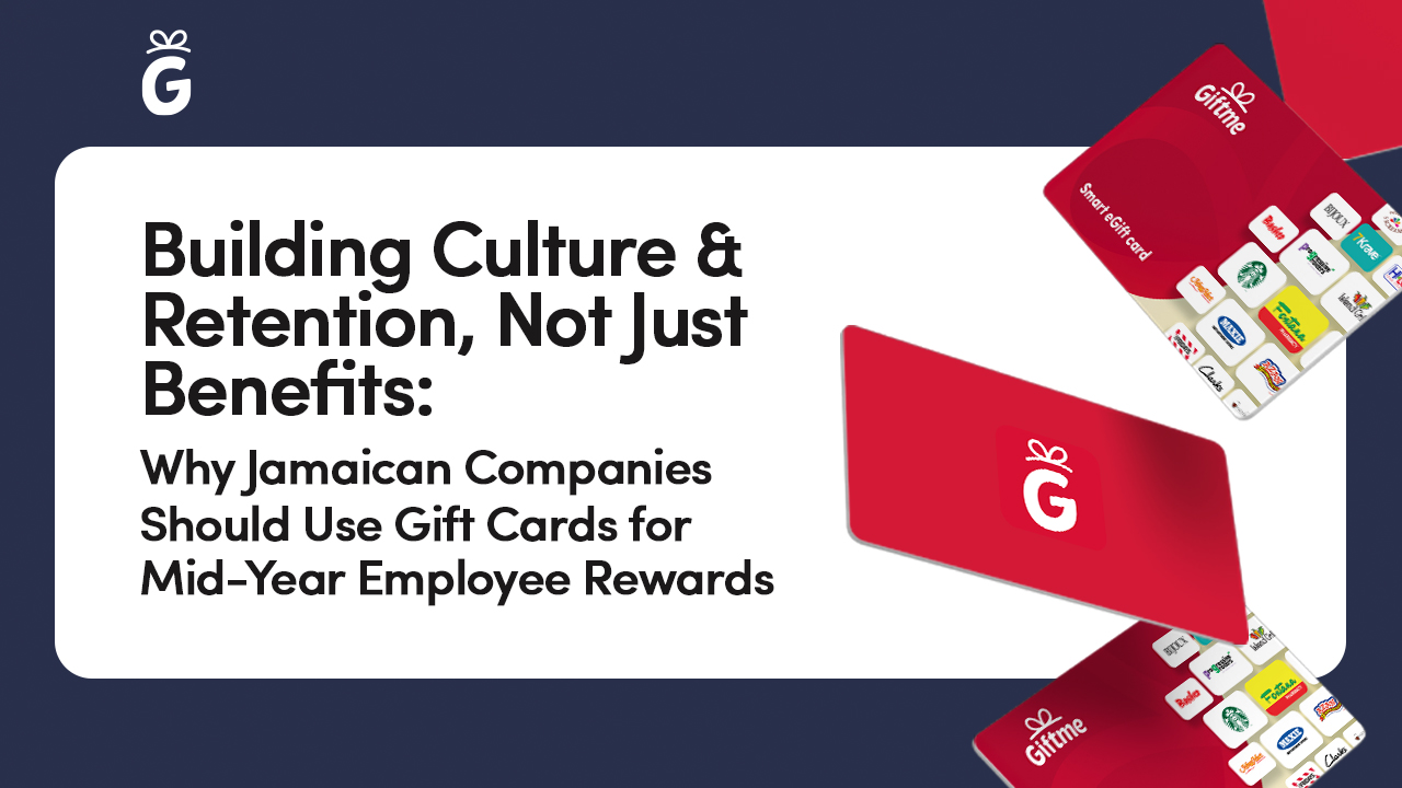 Building Culture & Retention, Not Just Benefits: Why Jamaican Companies Should Use Gift Cards for Mid-Year Employee Rewards