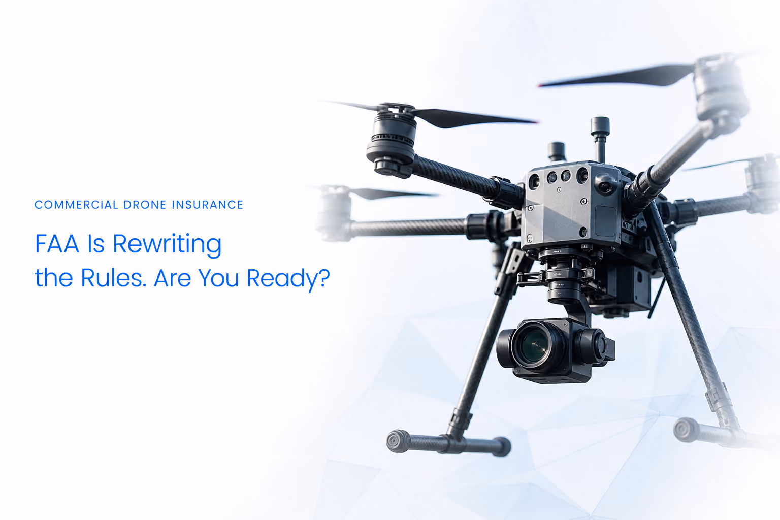FAA Is Rewriting the Rules for Commercial Drone Operators. Is Your Insurance Ready?