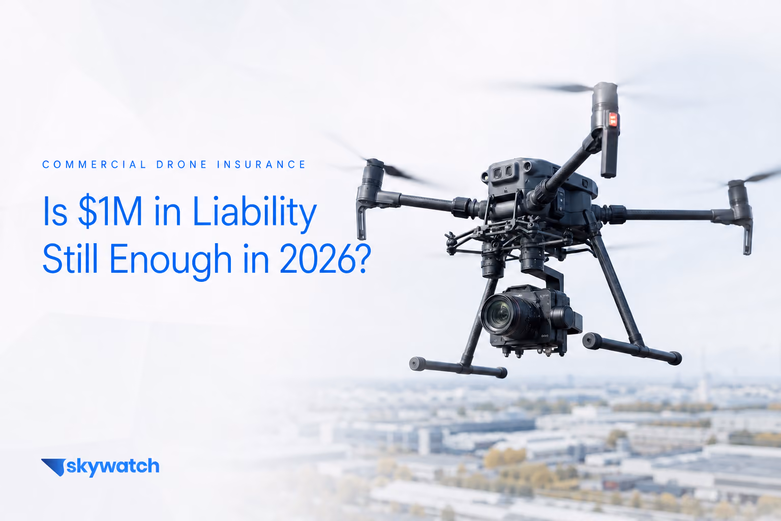 Is $1 Million in Drone Liability Insurance Still Enough - SkyWatch Commercial Drone Insurance