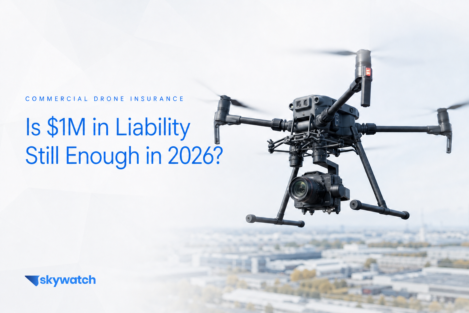 Is $1 Million in Drone Liability Insurance Still Enough?