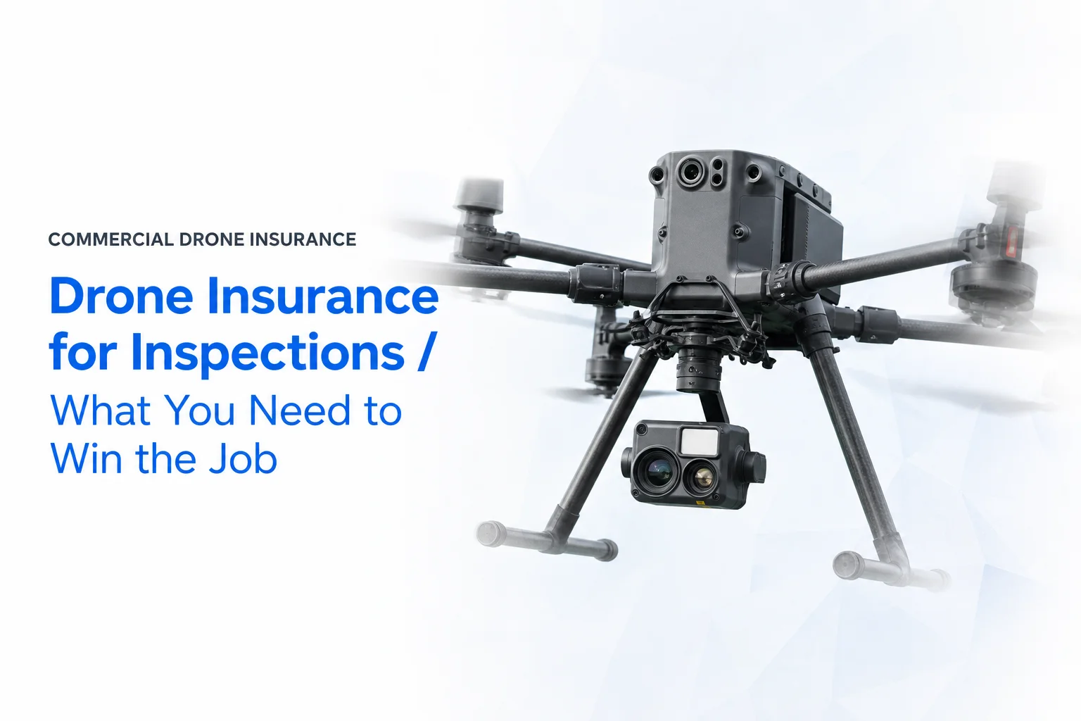 Drone Insurance for Inspections: What You Need Before You Win That Contract
