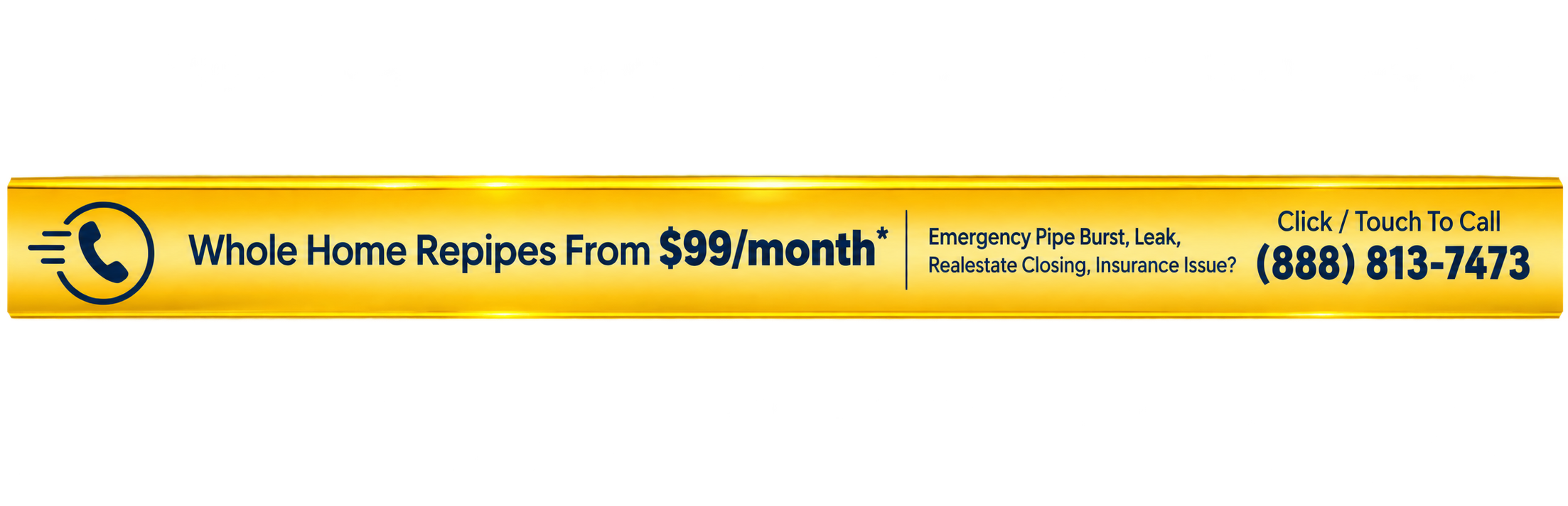 Whole Home Repipes From $99 per month. Call 888-813-7473