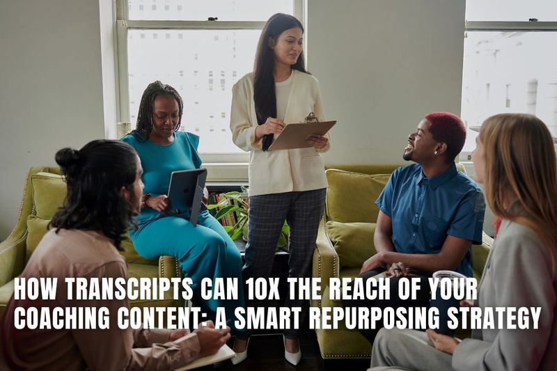 Transcript. Video Smart Talk How Transcripts Can 10x the Reach of Your Coaching Content: A Sma