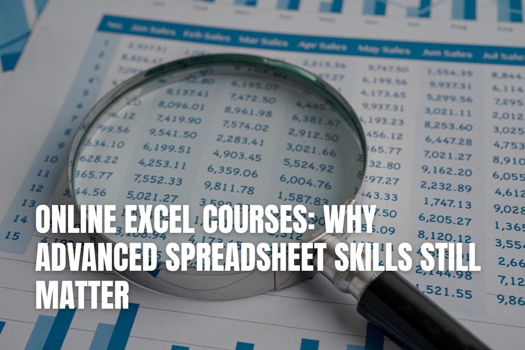 Online Excel Courses: Why Advanced Skills Still Matter