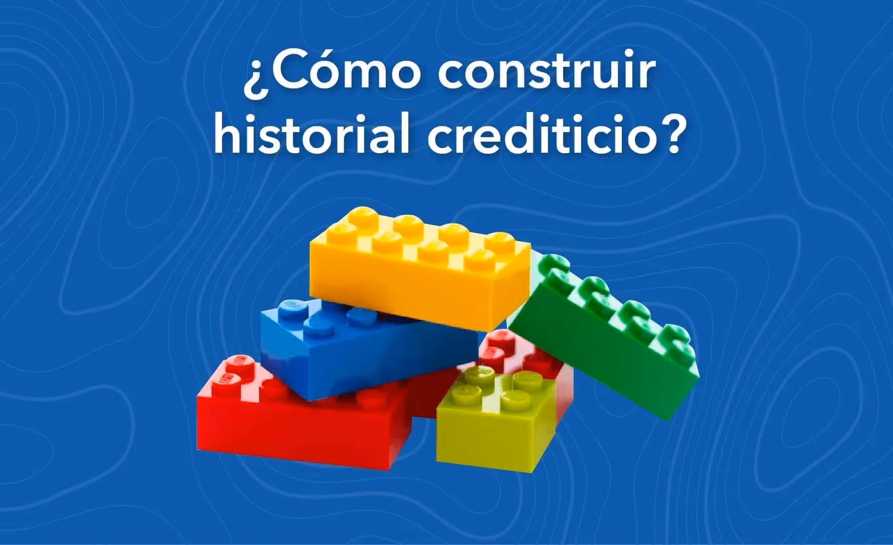 ¿Cómo Comenzar a Construir mi Historial Crediticio?