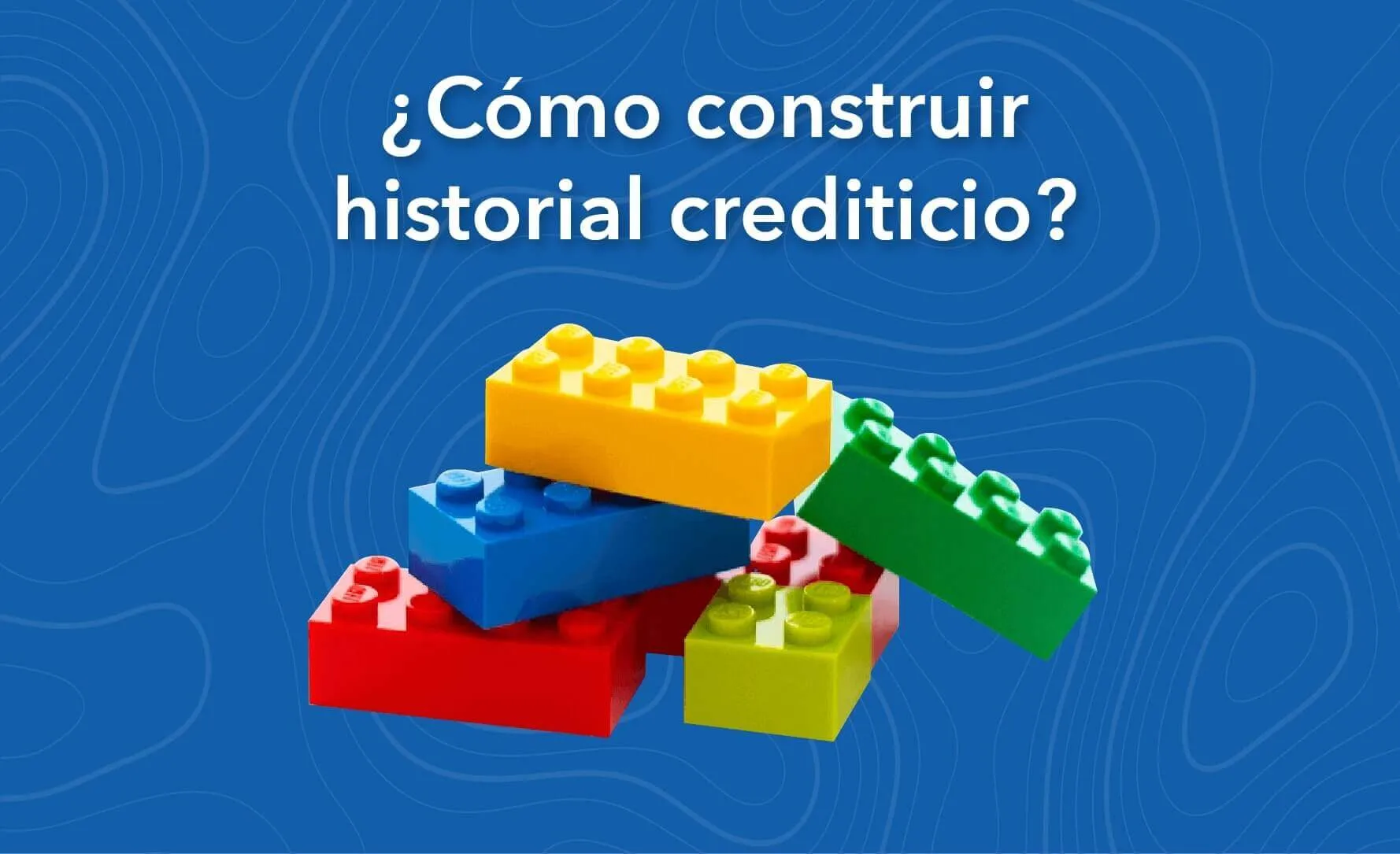 ¿Cómo Comenzar a Construir mi Historial Crediticio?