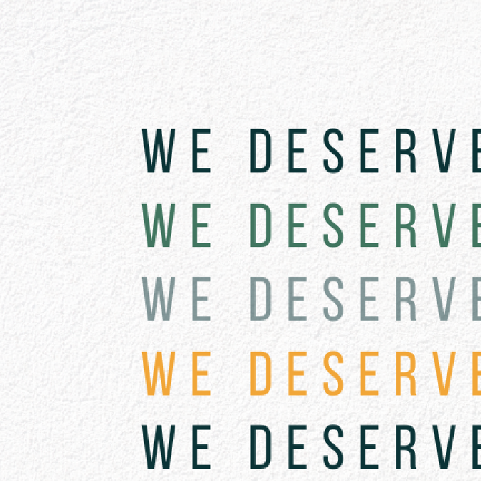 “We deserve” repeated in greens and yellow