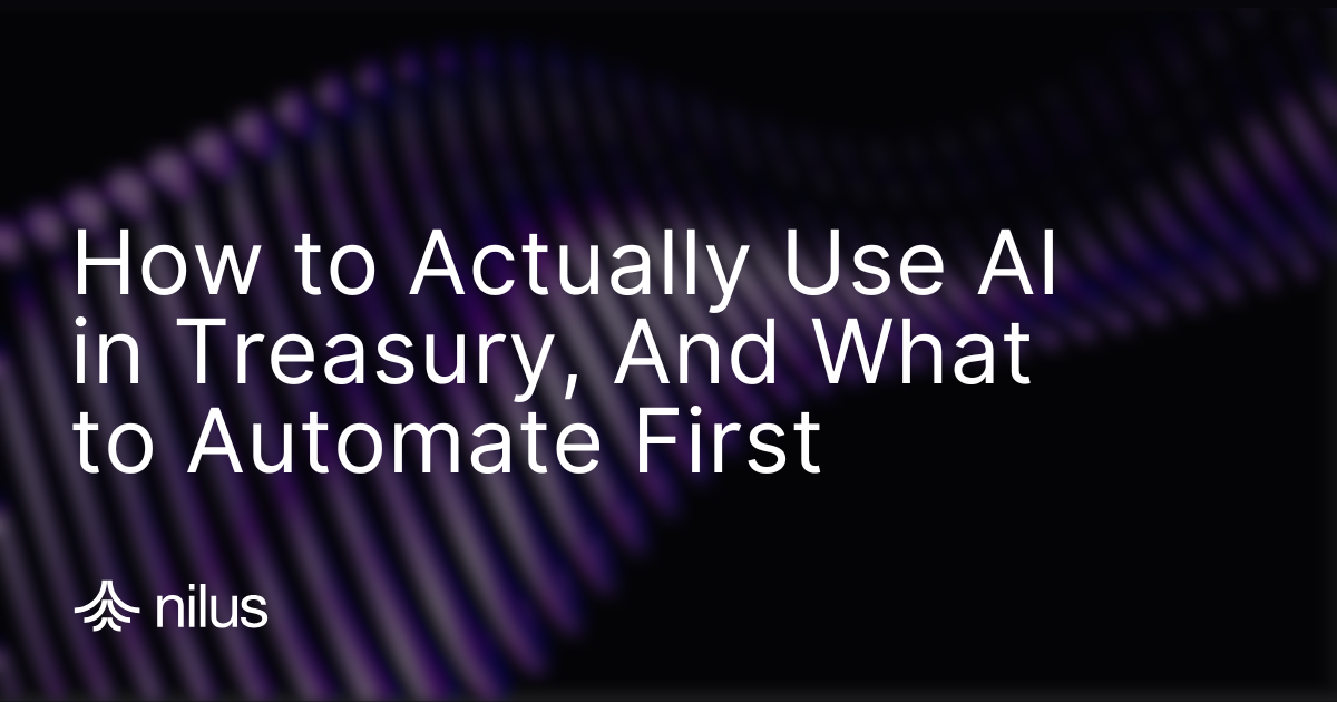 How to Actually Use AI in Treasury, And What to Automate First