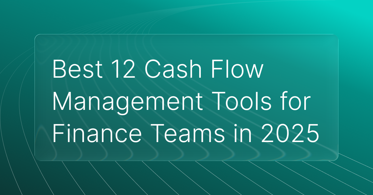 Best 12 Cash Flow Management Tools for Finance Teams in 2025