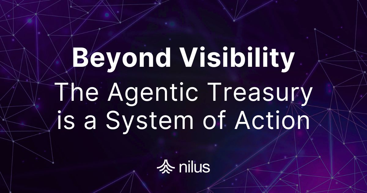 Beyond Visibility: The Agentic Treasury Is a System of Action