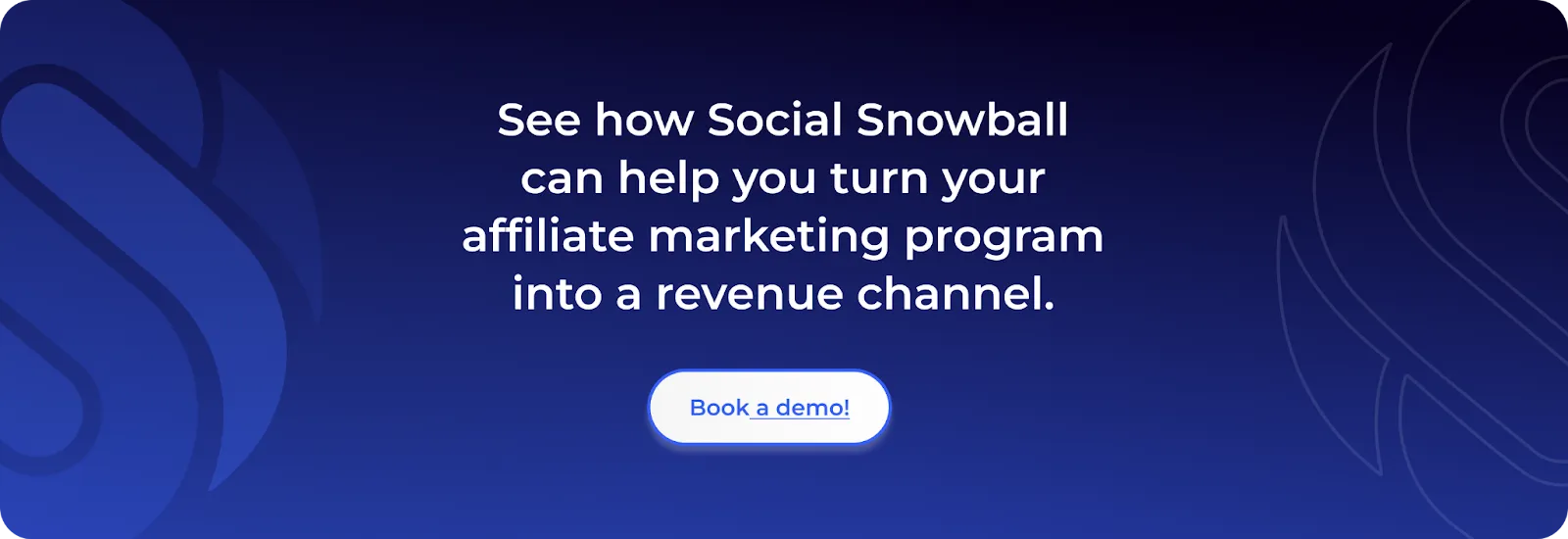 Book a demo and see how Social Snowball can help you turn your affiliate marketing program into a revenue channel.
